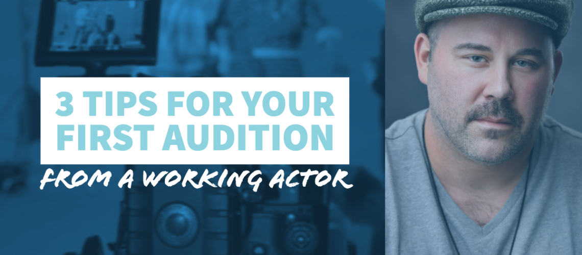 3 TIps For Your First Audition from a Working Actor
