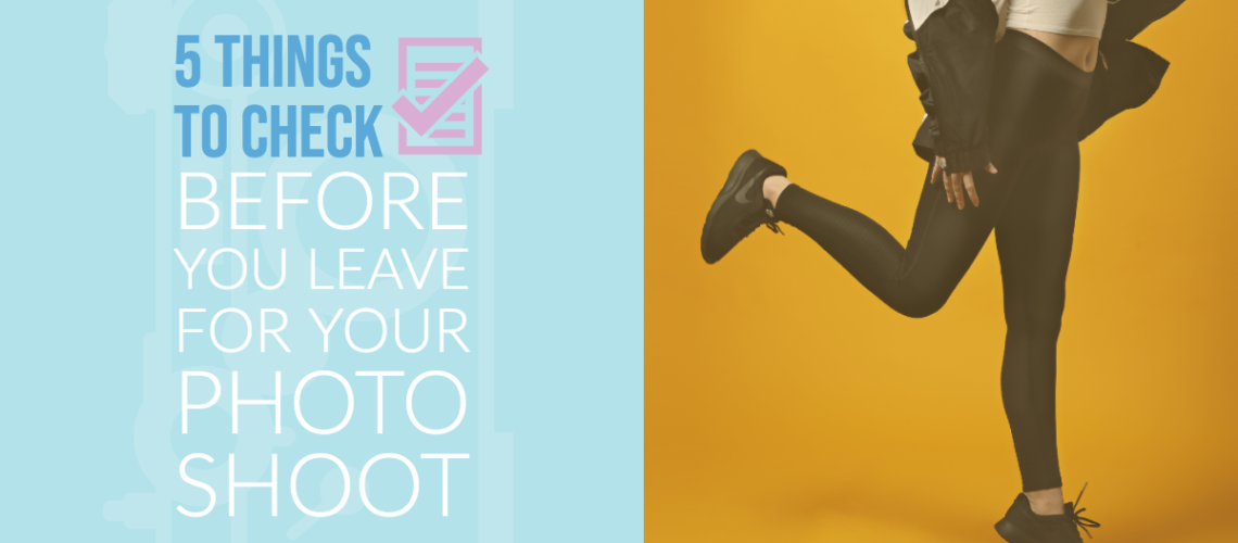 5 Things to Check Before You Leave for Your Photo Shoot