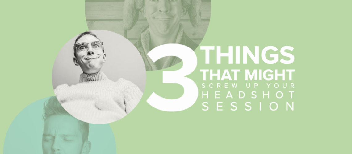 3 things that might screw up your headshots